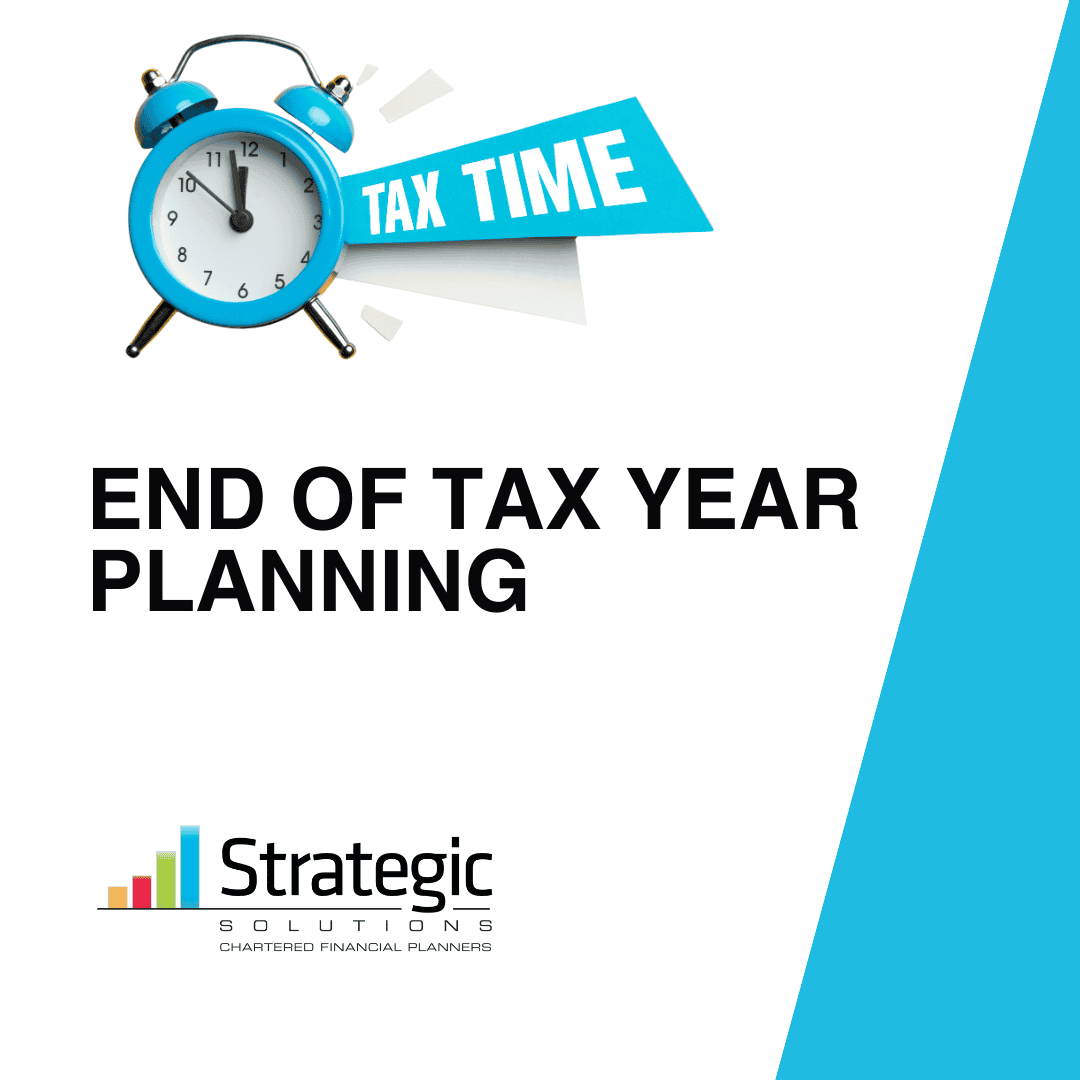 End of Tax Year Planning - Top Tips! - Strategic Solutions